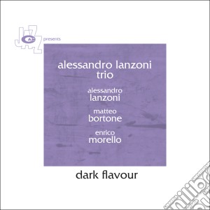Alessandro Lanzoni Trio - Dark Flavour cd musicale di Alessandro lanzoni t