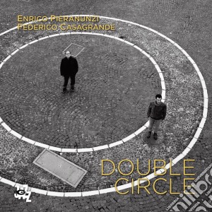 Enrico Pieranunzi & Federico Casagrande - Double Circle cd musicale di Pieranunzi/casagrand