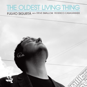 Fulvio Sigurta - Oldest Living Thing cd musicale di Sigurta, Fulvio