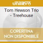 Tom Hewson Trio - Treehouse cd musicale di Tom Hewson Trio