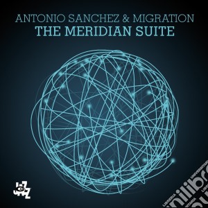 Antonio Sanchez - Meridian Suite cd musicale di Antonio Sanchez