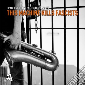 Francesco Bearzatti - This Machine Kills Fascists cd musicale di Francesco Bearzatti