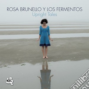 Rosa Brunello Y Los Fermentos - Upright Tales cd musicale di Rosa brunello y los