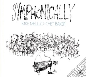 Mike Melillo / Chet Baker - Symphonically (Digipack) cd musicale di Mike Melillo / Chet Baker
