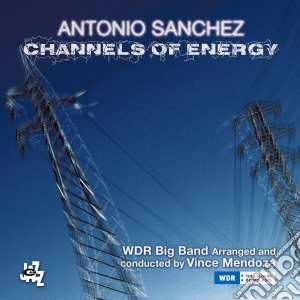 Antonio Sanchez - Channels Of Energy (2 Cd) cd musicale di Antonio Sanchez
