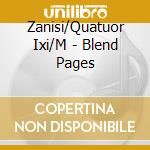 Zanisi/Quatuor Ixi/M - Blend Pages cd