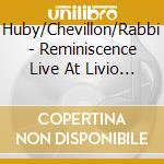 Huby/Chevillon/Rabbi - Reminiscence Live At Livio Felluga Winery cd musicale di Huby/Chevillon/Rabbi