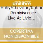Huby/Chevillon/Rabbi - Reminiscence Live At Livio Felluga Winery cd