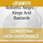 Roberto Negro - Kings And Bastards