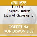 Trio Ixi - Improvisation  Live At Gravner Winery cd musicale di Trio Ixi