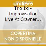 Trio Ixi - Improvisation  Live At Gravner Winery cd