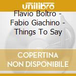 Flavio Boltro - Fabio Giachino - Things To Say cd