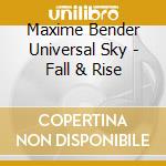 Maxime Bender Universal Sky - Fall & Rise cd musicale