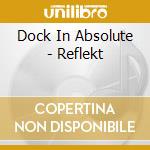 Dock In Absolute - Reflekt cd