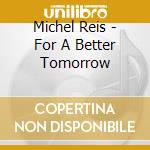 Michel Reis - For A Better Tomorrow cd