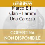 Marco E Il Clan - Fammi Una Carezza cd