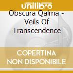 Obscura Qalma - Veils Of Transcendence cd