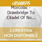 Morcolac - Drawbridge To Citadel Of No More Dawn cd