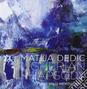 Matija Dedic - Ligherian Rhapsody cd musicale di Matija Dedic