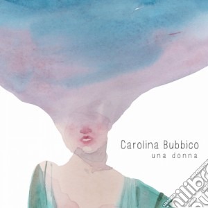 Carolina Bubbico - Una Donna cd musicale di Carolina Bubbico