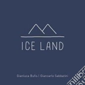 Gianluca Bufis / Giancarlo Sabbatini - Ice Land cd musicale di Gianluca Bufis / Giancarlo Sabbatini