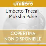Umberto Tricca - Moksha Pulse cd musicale di Umberto Tricca