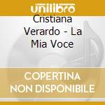 Cristiana Verardo - La Mia Voce cd musicale di Cristiana Verardo