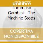Tommaso Gambini - The Machine Stops cd musicale
