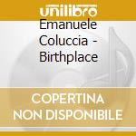 Emanuele Coluccia - Birthplace cd musicale di Emanuele Coluccia