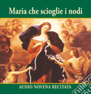 Maria che scioglie i nodi. Audio novena recitata. CD Audio cd musicale