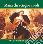 Maria che scioglie i nodi. Audio novena recitata. CD Audio