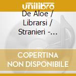 De Aloe / Librarsi / Stranieri - Sonnambuli cd