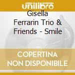 Gisella Ferrarin Trio & Friends - Smile cd