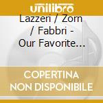 Lazzeri / Zorn / Fabbri - Our Favorite Ellington cd musicale