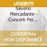 Saverio Mercadante - Concerti Per Flauto cd musicale di Saverio Mercadante