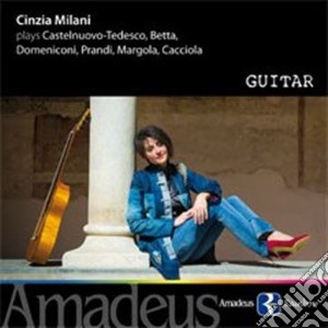 Cinzia Milani: Guitar - Plays Castelnuovo Tedesco, Betta, Domeniconi, Prandi Margola, Cacciola cd musicale di Castelnuovo Tedesco
