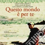 Pivio & Aldo De Scalzi - Questo Mondo E' Per Te cd