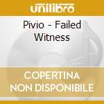 Pivio - Failed Witness cd
