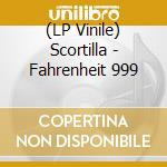 (LP Vinile) Scortilla - Fahrenheit 999 vinile