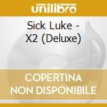 Sick Luke - X2 (Deluxe) cd musicale