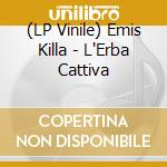 (LP Vinile) Emis Killa - L'Erba Cattiva vinile