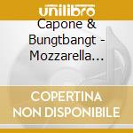 Capone & Bungtbangt - Mozzarella Nigga cd musicale di Capone & Bungtbangt