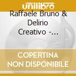 Raffaele Bruno & Delirio Creativo - Fragili Anime Guerriere cd musicale di Raffaele & de Bruno