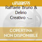 Raffaele Bruno & Delirio Creativo - Fragili Anime Guerriere cd