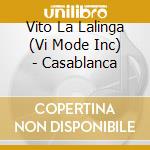 Vito La Lalinga (Vi Mode Inc) - Casablanca cd