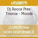 Dj Rocca Pres Triorox - Moods cd