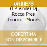 (LP Vinile) Dj Rocca Pres Triorox - Moods vinile