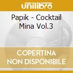 Papik - Cocktail Mina Vol.3 cd