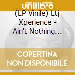 (LP Vinile) Ltj Xperience - Ain't Nothing But A Groove (2 Lp) vinile