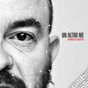 Danilo Sacco - Un Altro Me cd musicale di Danilo Sacco